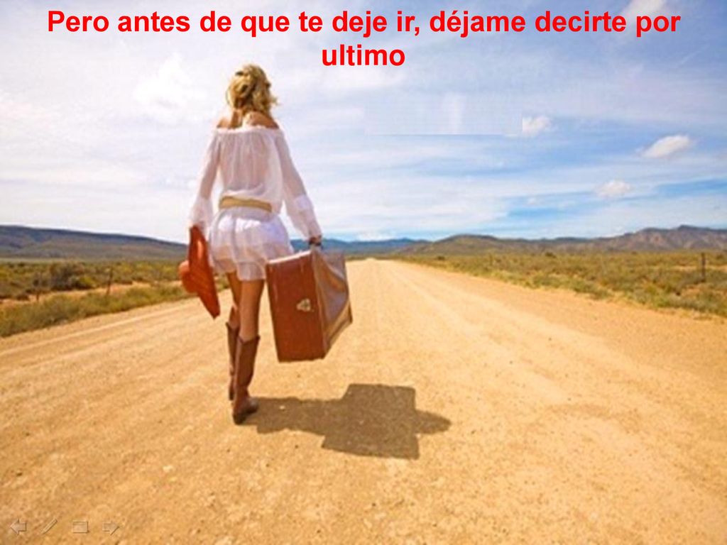 Pero antes de que te deje ir, déjame decirte por ultimo