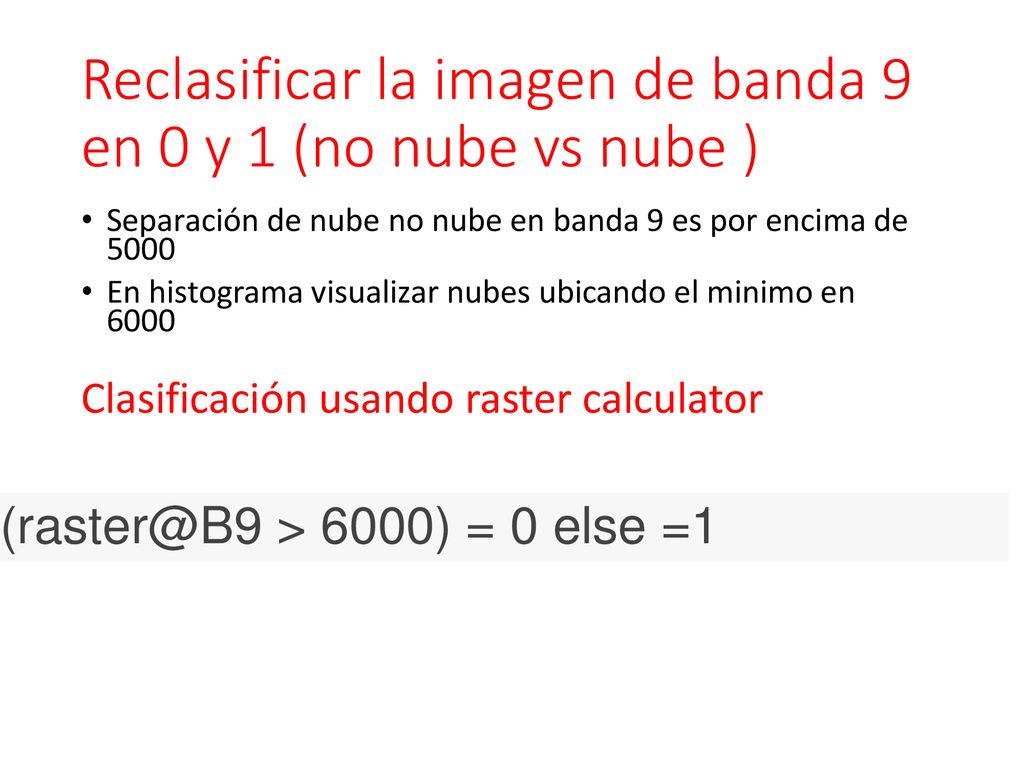 Reclasificar la imagen de banda 9 en 0 y 1 (no nube vs nube )