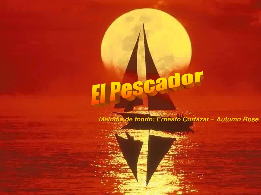 El Pescador Melodía de fondo: Ernesto Cortázar – Autumn Rose