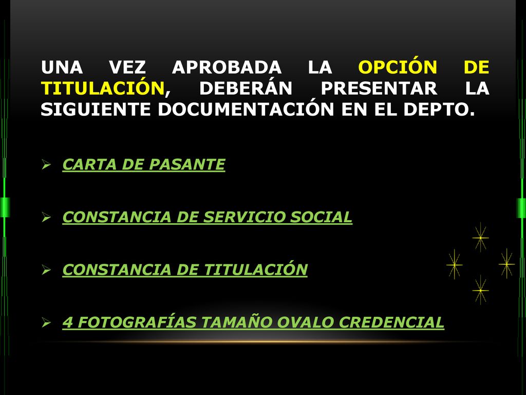 UNA VEZ APROBADA LA OPCIÓN DE TITULACIÓN, DEBERÁN PRESENTAR LA SIGUIENTE DOCUMENTACIÓN EN EL DEPTO.