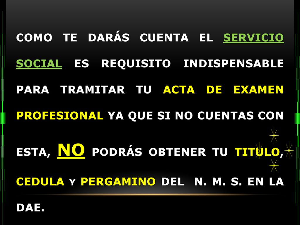 COMO TE DARÁS CUENTA EL SERVICIO SOCIAL ES REQUISITO INDISPENSABLE PARA TRAMITAR TU ACTA DE EXAMEN PROFESIONAL YA QUE SI NO CUENTAS CON ESTA, NO PODRÁS OBTENER TU TITULO, CEDULA Y PERGAMINO DEL N.