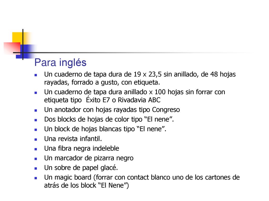 Para inglés Un cuaderno de tapa dura de 19 x 23,5 sin anillado, de 48 hojas rayadas, forrado a gusto, con etiqueta.