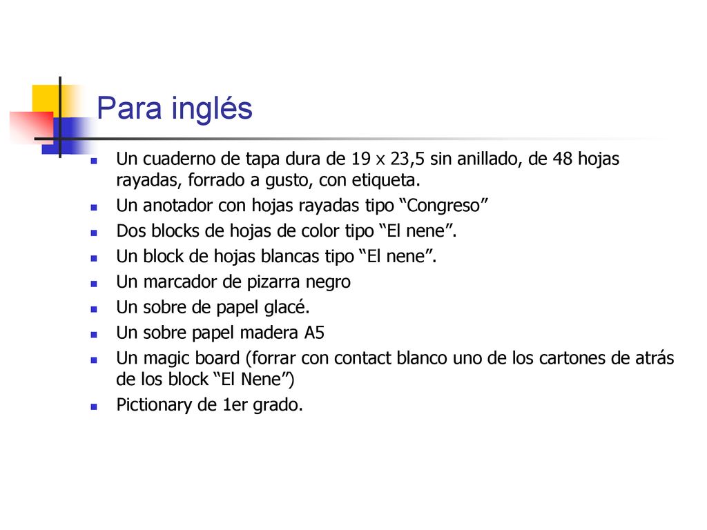 Para inglés Un cuaderno de tapa dura de 19 x 23,5 sin anillado, de 48 hojas rayadas, forrado a gusto, con etiqueta.