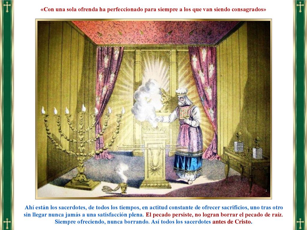 «Con una sola ofrenda ha perfeccionado para siempre a los que van siendo consagrados»