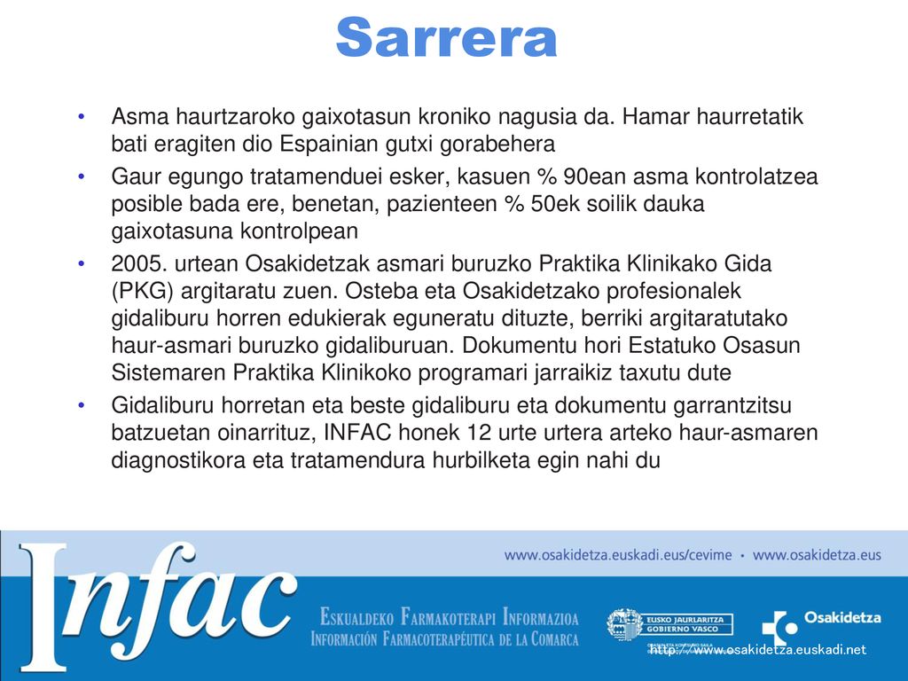 Sarrera Asma haurtzaroko gaixotasun kroniko nagusia da. Hamar haurretatik bati eragiten dio Espainian gutxi gorabehera.