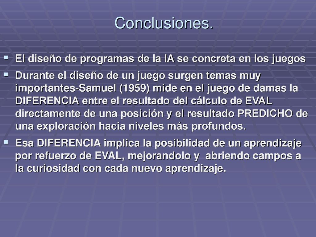 Conclusiones. El diseño de programas de la IA se concreta en los juegos.