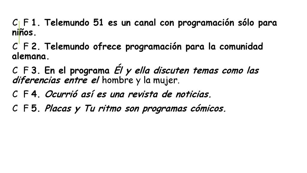 C F 1. Telemundo 51 es un canal con programación sólo para niños.