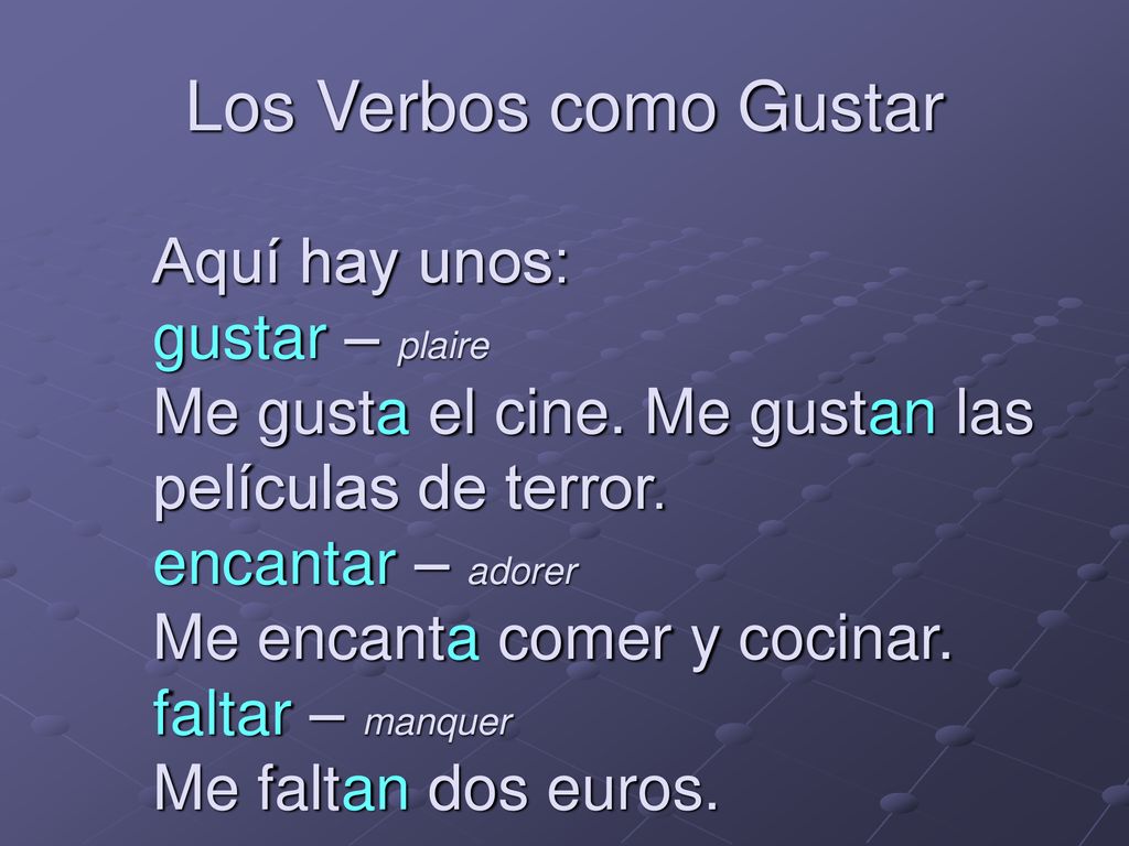 Los Verbos como Gustar Aquí hay unos: gustar – plaire
