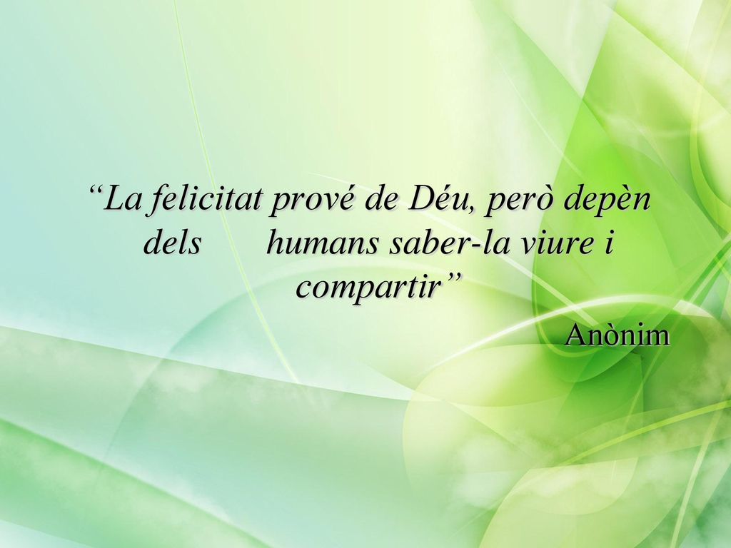 La felicitat prové de Déu, però depèn dels humans saber-la viure i compartir