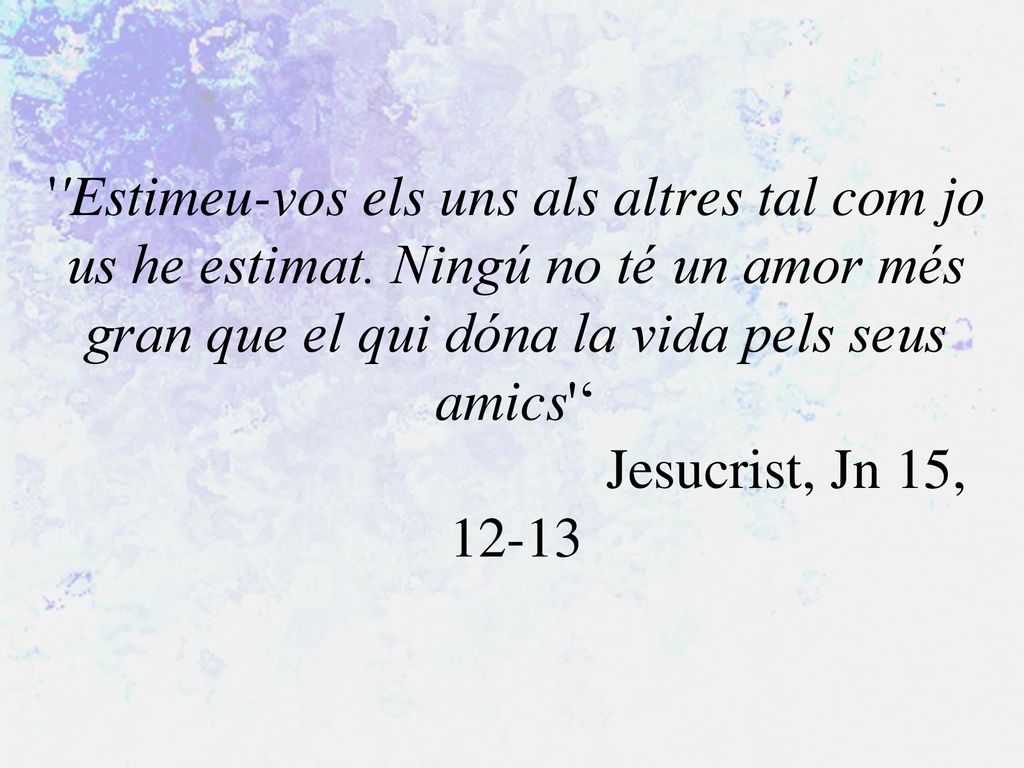 Estimeu-vos els uns als altres tal com jo us he estimat