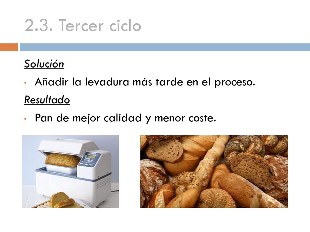 2.3. Tercer ciclo Solución Añadir la levadura más tarde en el proceso.