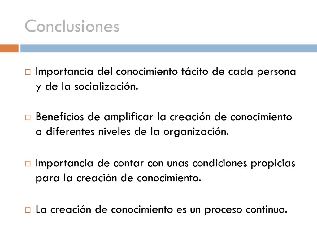 Conclusiones Importancia del conocimiento tácito de cada persona y de la socialización.