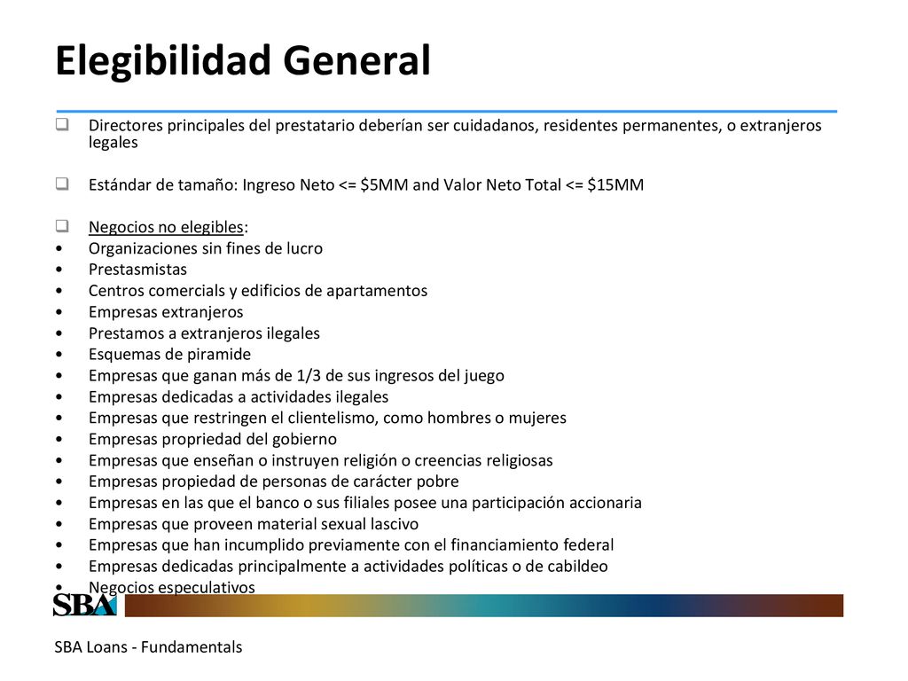 Elegibilidad General Directores principales del prestatario deberían ser cuidadanos, residentes permanentes, o extranjeros legales.