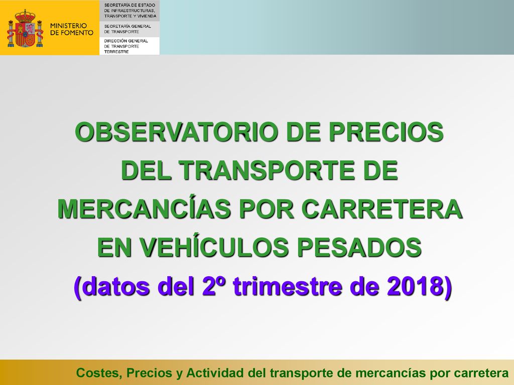 OBSERVATORIO DE PRECIOS DEL TRANSPORTE DE MERCANCÍAS POR CARRETERA EN VEHÍCULOS PESADOS (datos del 2º trimestre de 2018)