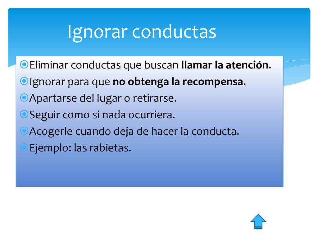 Ignorar conductas Eliminar conductas que buscan llamar la atención.