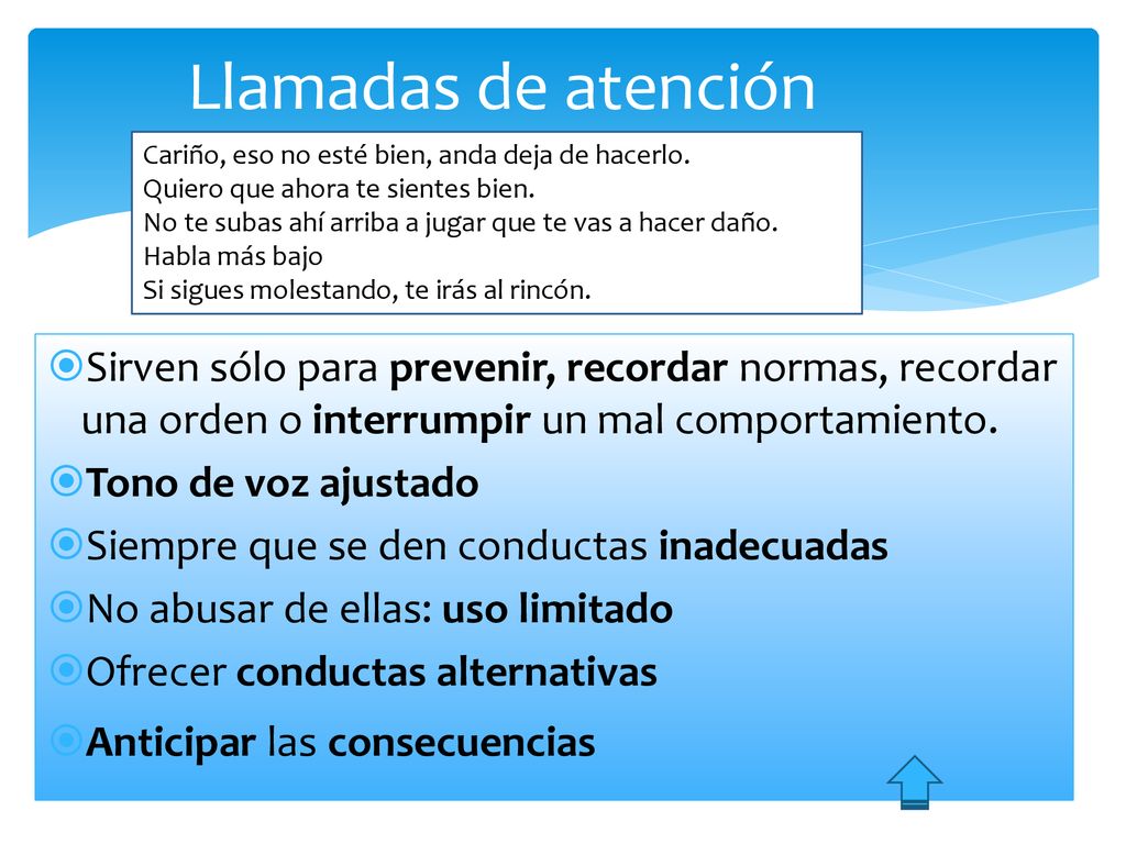 Llamadas de atención Cariño, eso no esté bien, anda deja de hacerlo. Quiero que ahora te sientes bien.