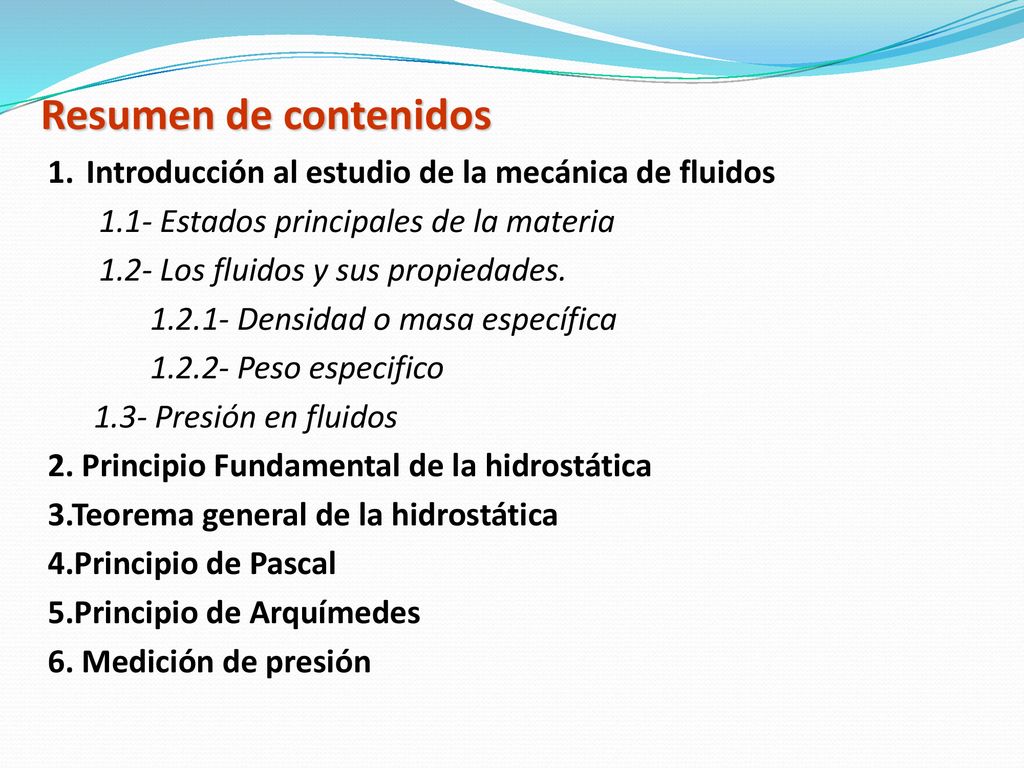 Resumen de contenidos Introducción al estudio de la mecánica de fluidos Estados principales de la materia.