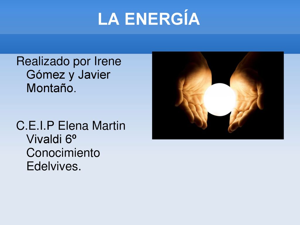 LA ENERGÍA Realizado por Irene Gómez y Javier Montaño.