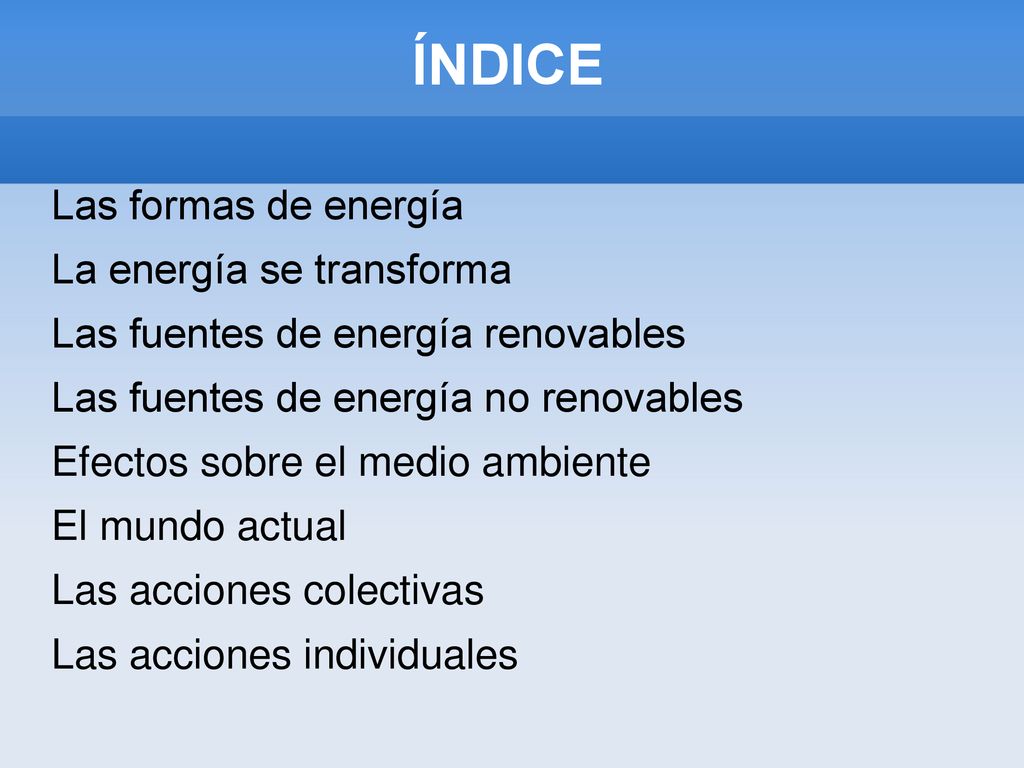 ÍNDICE Las formas de energía La energía se transforma
