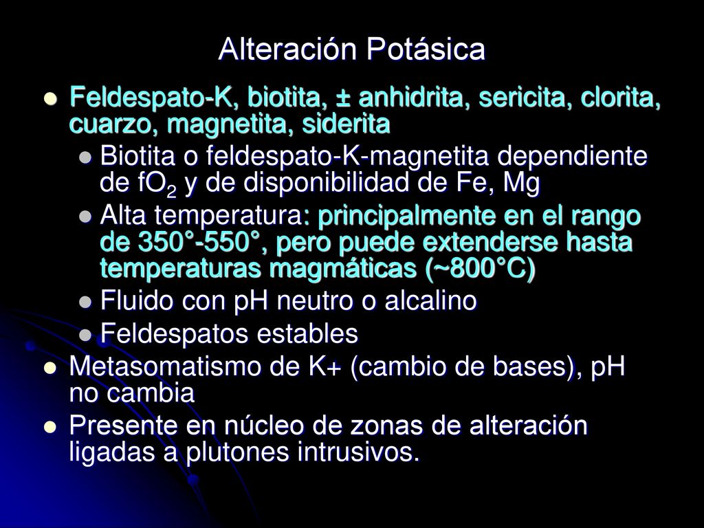 Alteración Potásica Feldespato-K, biotita, ± anhidrita, sericita, clorita, cuarzo, magnetita, siderita.