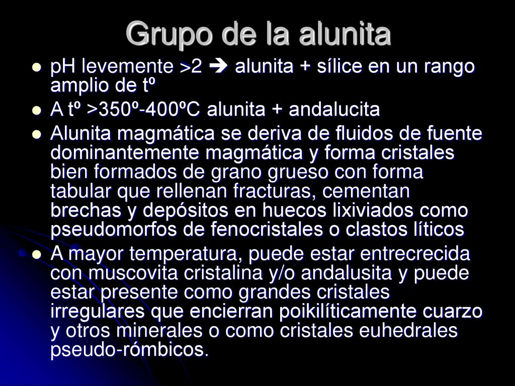 Grupo de la alunita pH levemente >2  alunita + sílice en un rango amplio de tº. A tº >350º-400ºC alunita + andalucita.