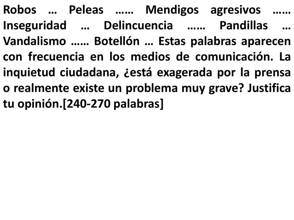 Robos … Peleas …… Mendigos agresivos …… Inseguridad … Delincuencia …… Pandillas … Vandalismo …… Botellón … Estas palabras aparecen con frecuencia en los medios de comunicación.