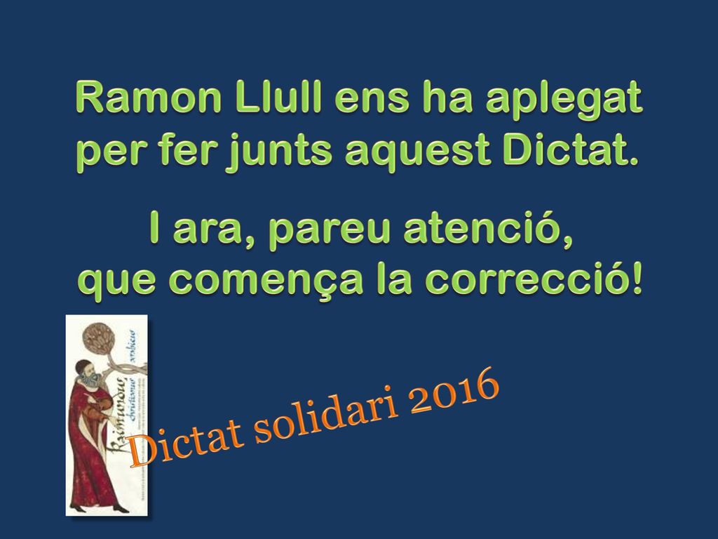 Ramon Llull ens ha aplegat per fer junts aquest Dictat.