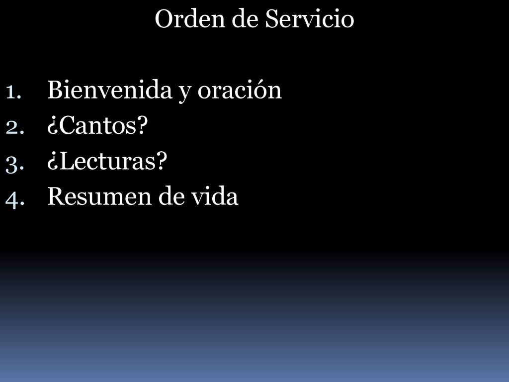 Orden de Servicio Bienvenida y oración ¿Cantos ¿Lecturas Resumen de vida
