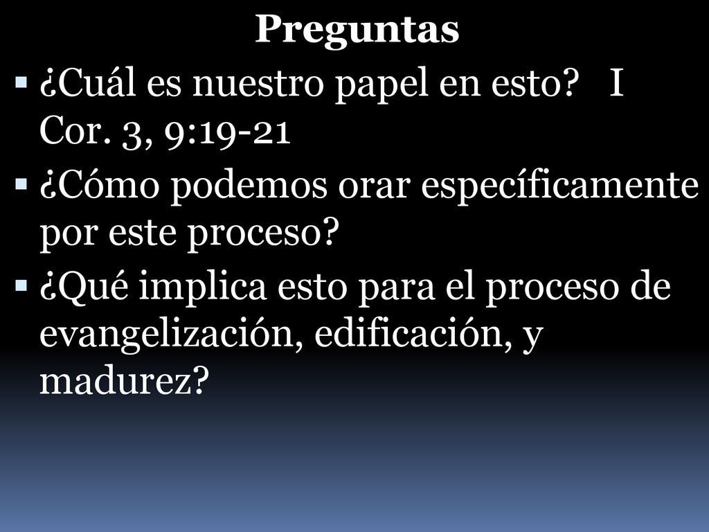 Preguntas ¿Cuál es nuestro papel en esto I Cor. 3, 9: ¿Cómo podemos orar específicamente por este proceso