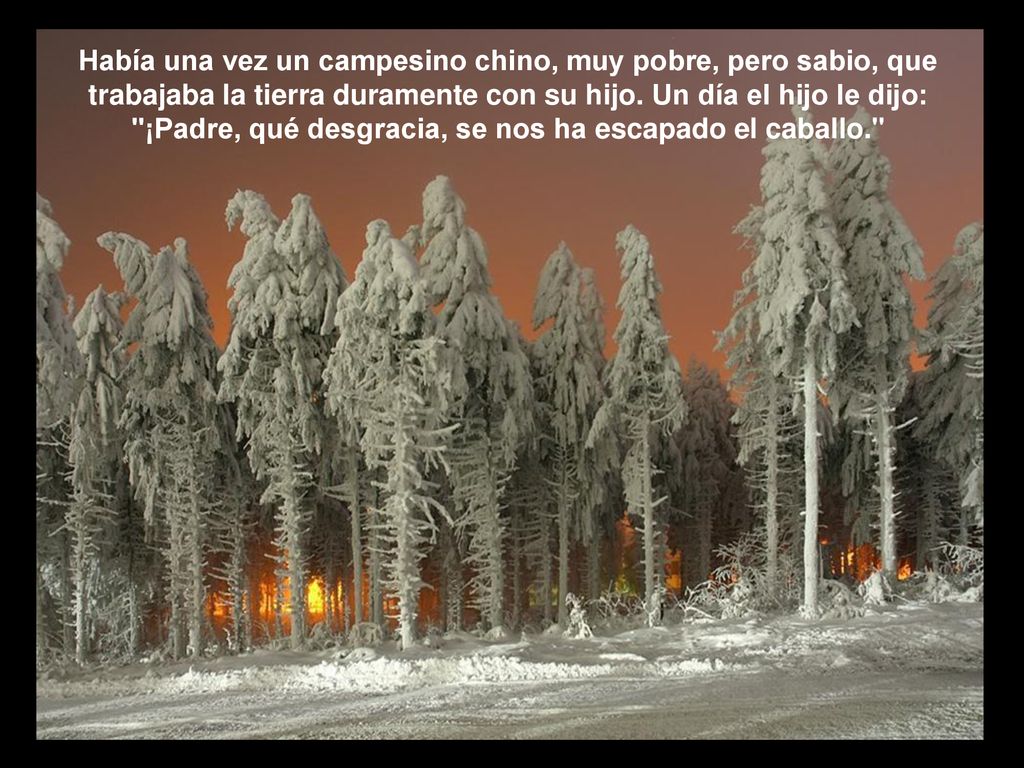 Había una vez un campesino chino, muy pobre, pero sabio, que trabajaba la tierra duramente con su hijo.
