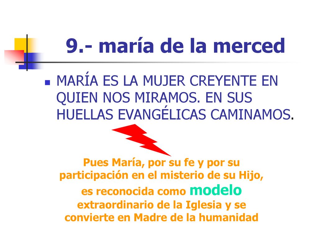 9.- maría de la merced MARÍA ES LA MUJER CREYENTE EN QUIEN NOS MIRAMOS. EN SUS HUELLAS EVANGÉLICAS CAMINAMOS.