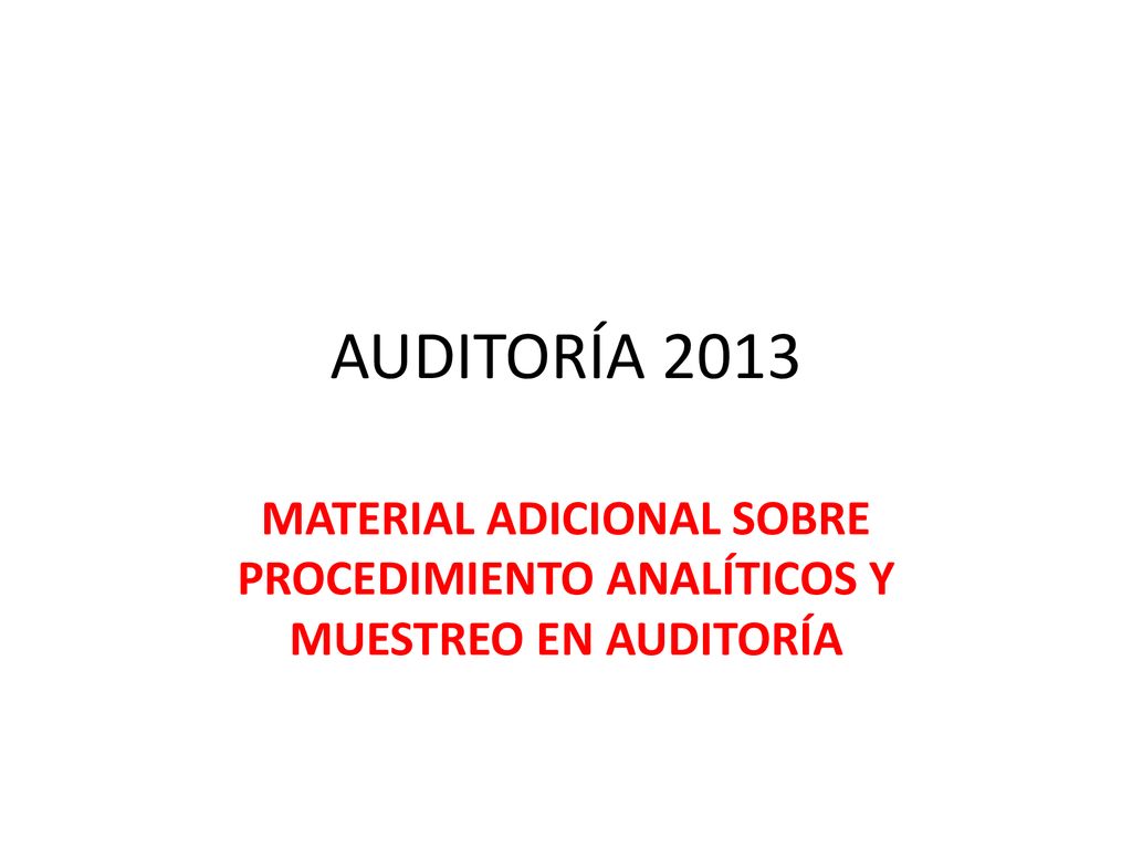 AUDITORÍA 2013 MATERIAL ADICIONAL SOBRE PROCEDIMIENTO ANALÍTICOS Y MUESTREO EN AUDITORÍA