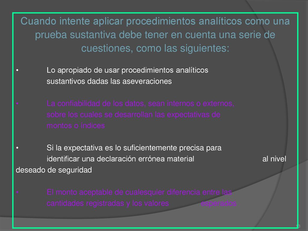 Cuando intente aplicar procedimientos analíticos como una prueba sustantiva debe tener en cuenta una serie de cuestiones, como las siguientes: