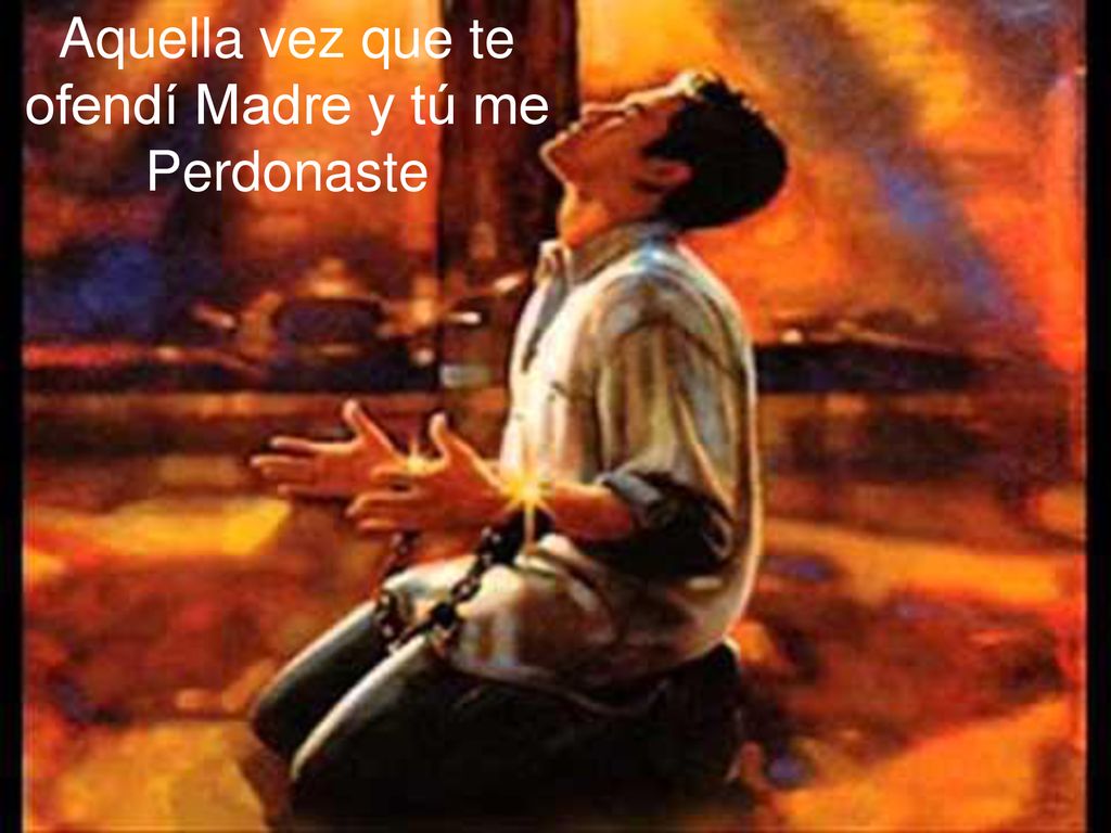 Aquella vez que te ofendí Madre y tú me Perdonaste