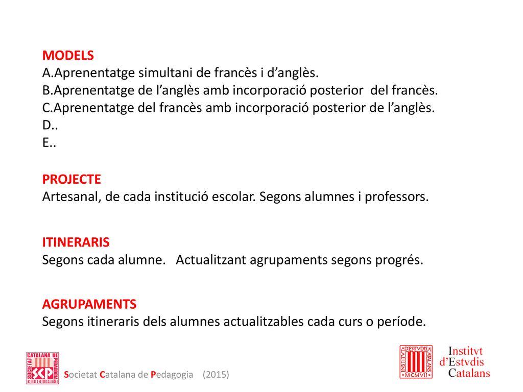 MODELS Aprenentatge simultani de francès i d’anglès. Aprenentatge de l’anglès amb incorporació posterior del francès.