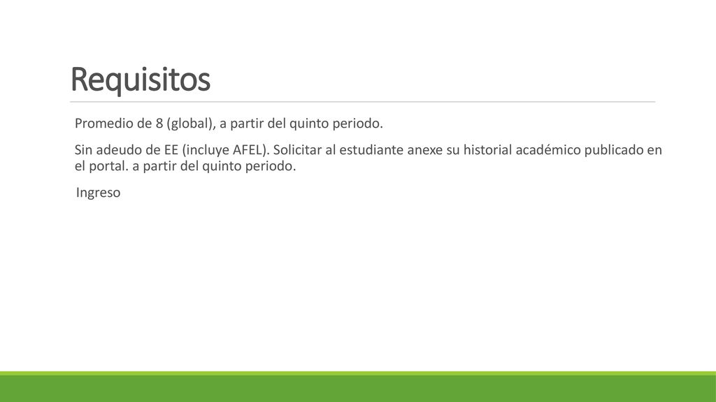 Requisitos Promedio de 8 (global), a partir del quinto periodo.