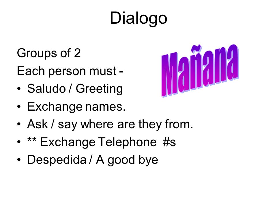 Dialogo Mañana Groups of 2 Each person must - Saludo / Greeting