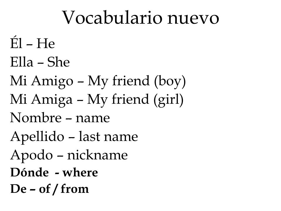 Vocabulario nuevo Él – He Ella – She Mi Amigo – My friend (boy)