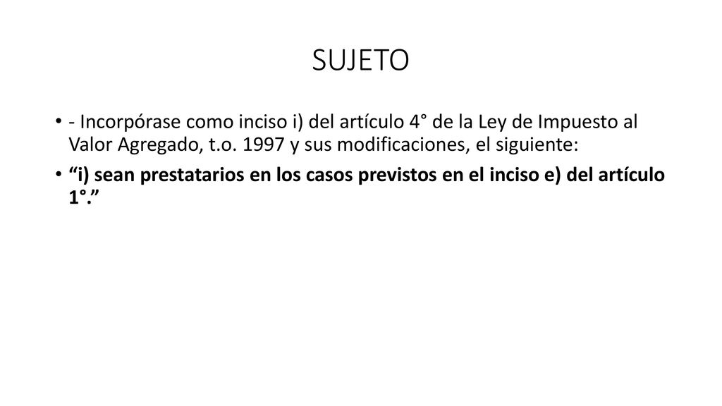 SUJETO - Incorpórase como inciso i) del artículo 4° de la Ley de Impuesto al Valor Agregado, t.o y sus modificaciones, el siguiente: