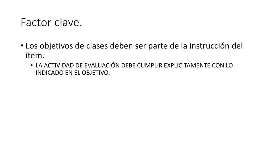 Factor clave. Los objetivos de clases deben ser parte de la instrucción del ítem.