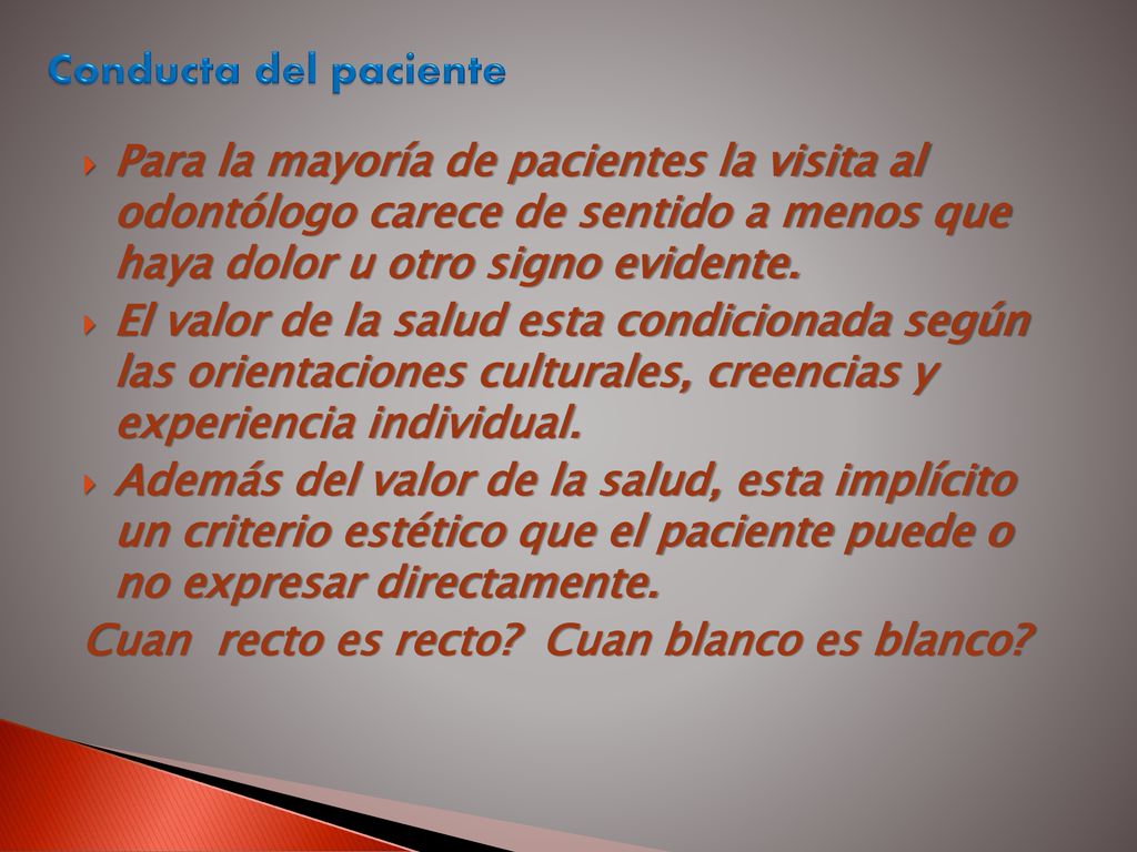 Conducta del paciente Para la mayoría de pacientes la visita al odontólogo carece de sentido a menos que haya dolor u otro signo evidente.