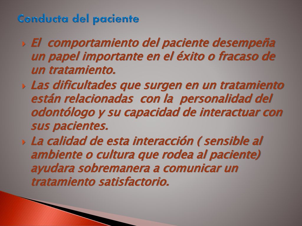Conducta del paciente El comportamiento del paciente desempeña un papel importante en el éxito o fracaso de un tratamiento.