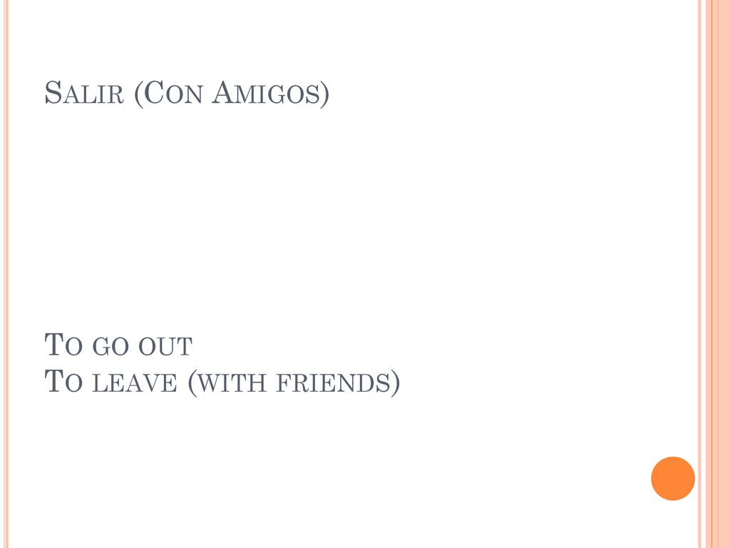 Salir (Con Amigos) To go out To leave (with friends)