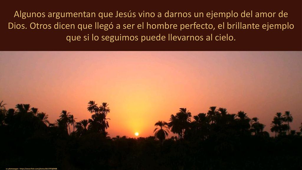 Algunos argumentan que Jesús vino a darnos un ejemplo del amor de Dios