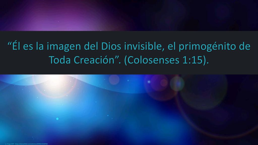 Él es la imagen del Dios invisible, el primogénito de Toda Creación