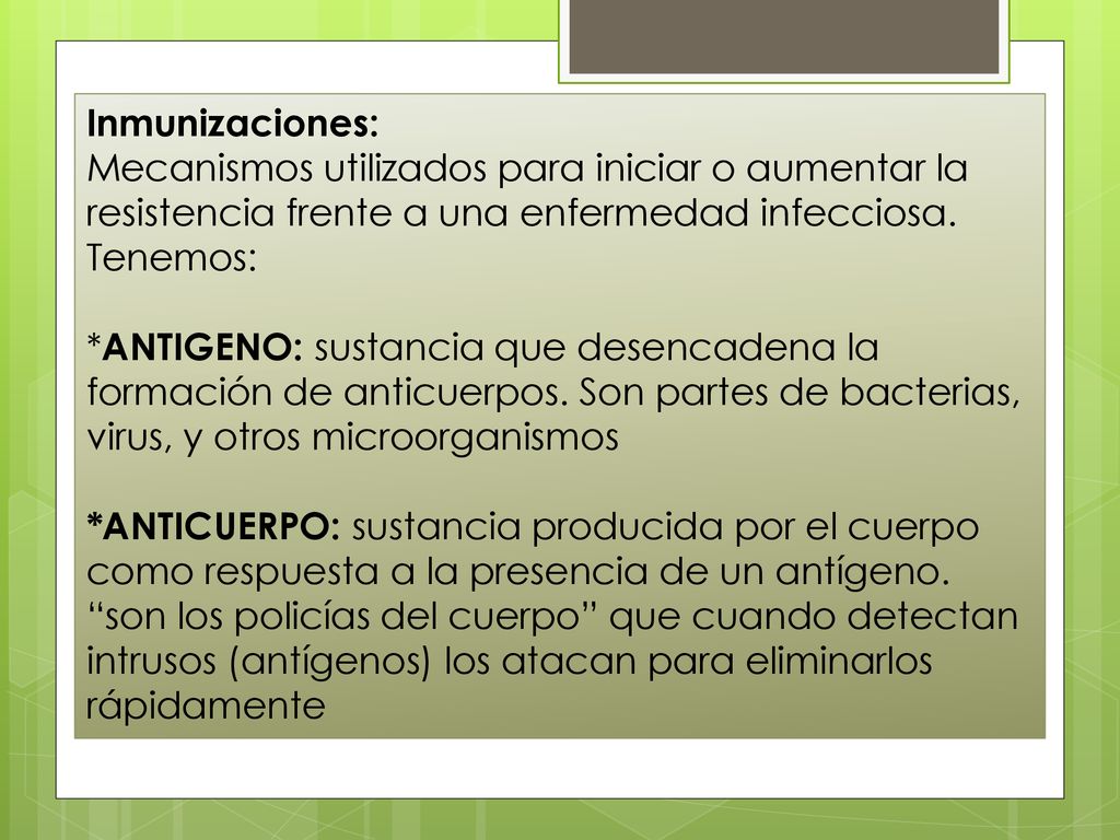 Inmunizaciones: Mecanismos utilizados para iniciar o aumentar la resistencia frente a una enfermedad infecciosa. Tenemos: