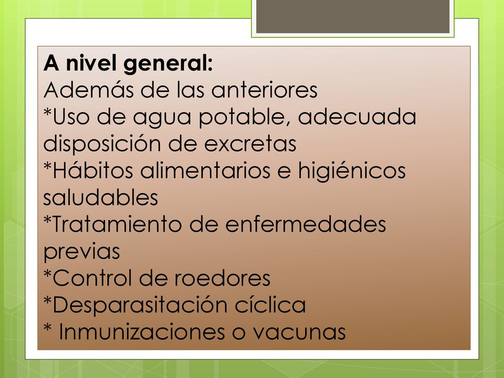 A nivel general: Además de las anteriores. *Uso de agua potable, adecuada disposición de excretas.
