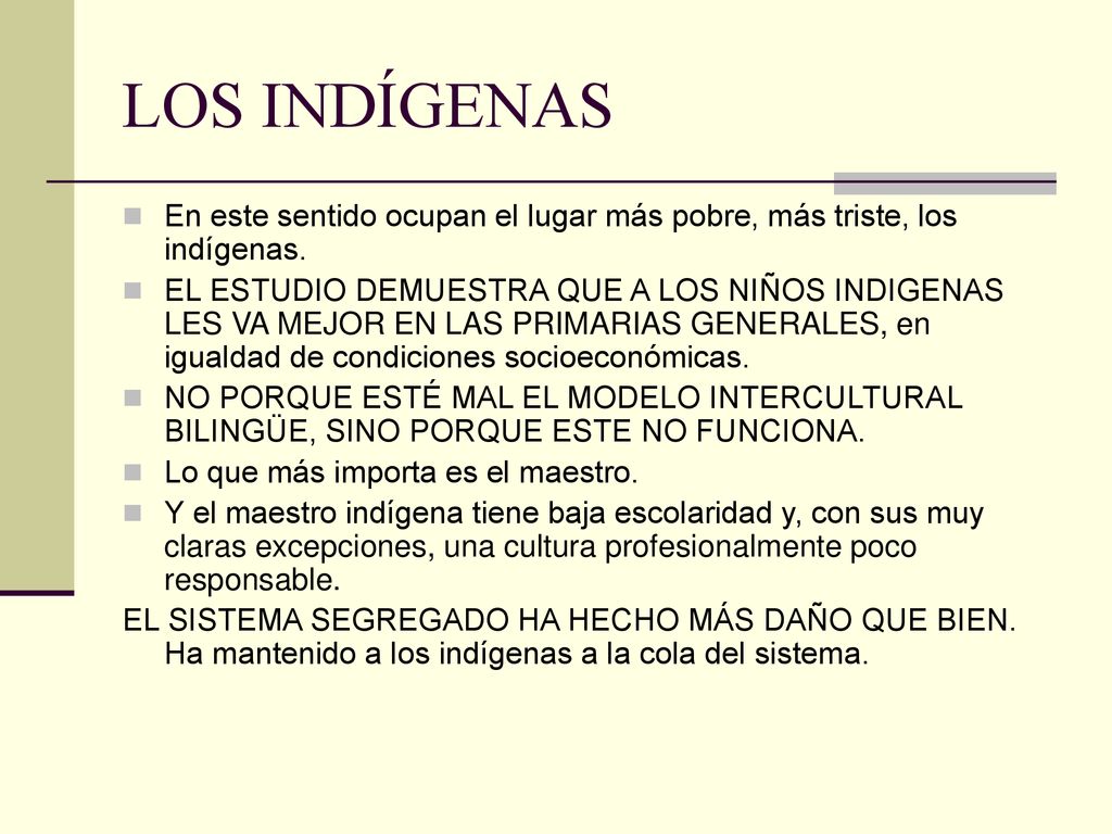LOS INDÍGENAS En este sentido ocupan el lugar más pobre, más triste, los indígenas.