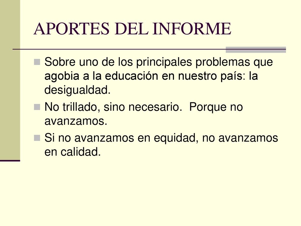 APORTES DEL INFORME Sobre uno de los principales problemas que agobia a la educación en nuestro país: la desigualdad.