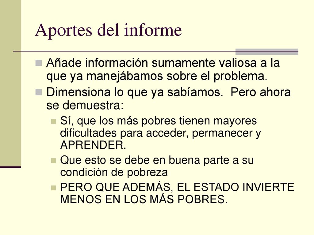 Aportes del informe Añade información sumamente valiosa a la que ya manejábamos sobre el problema.